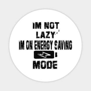 I'm Not Lazy I Am On Energy Saving Mode Magnet